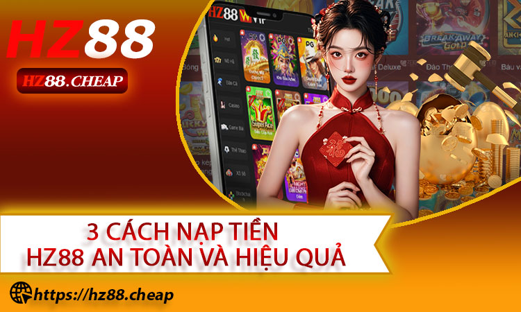 3 Cách nạp tiền HZ88 an toàn và hiệu quả