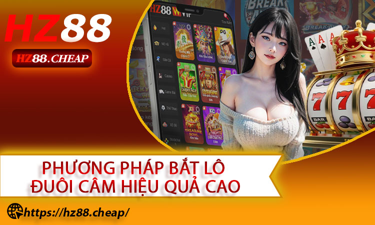 Các Phương Pháp Bắt Lô Đuôi Câm Hiệu Quả Cao Tại HZ88
