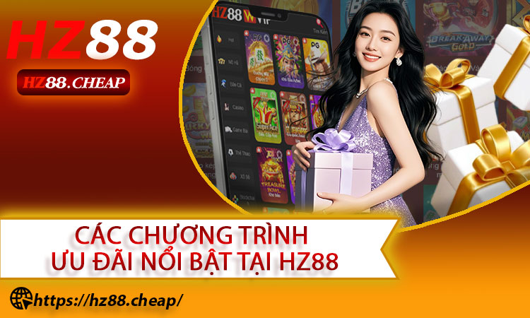 Các chương trình ưu đãi nổi bật tại HZ88