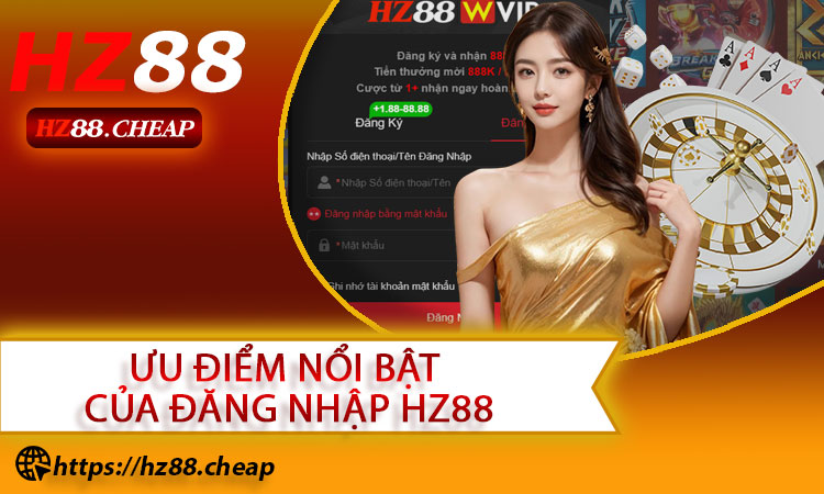 Đánh giá những ưu điểm nổi bật của hệ thống đăng nhập HZ88