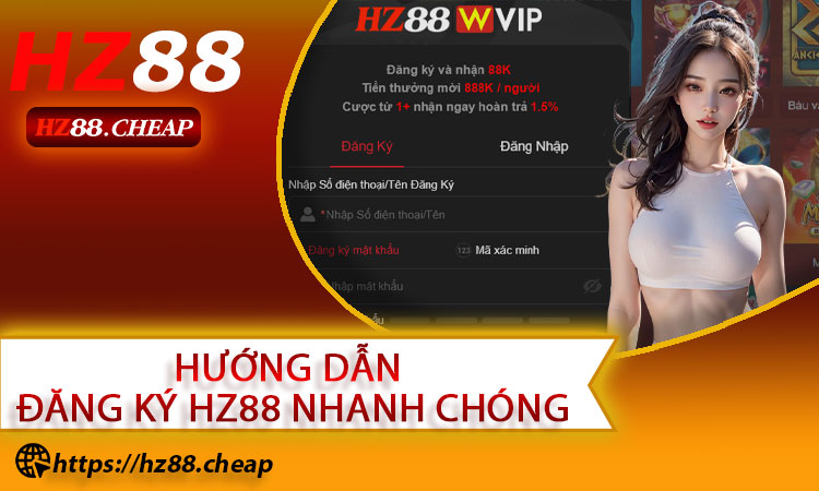 Hướng dẫn đăng ký HZ88 nhanh chóng và dễ hiểu nhất