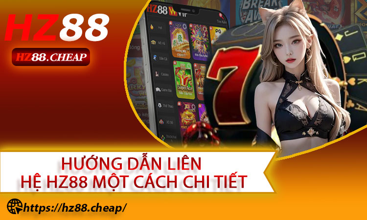 Hướng dẫn liên hệ HZ88 một cách chi tiết