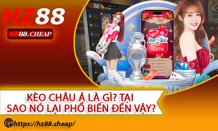 Kèo Châu Á Là Gì? Tại Sao Nó Lại Phổ Biến Đến Vậy?