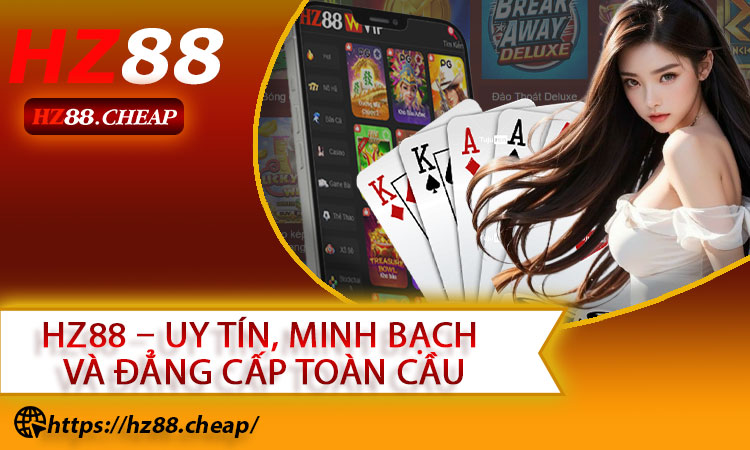 Giới Thiệu Nhà Cái HZ88 – Uy Tín, Minh Bạch Và Đẳng Cấp Toàn Cầu