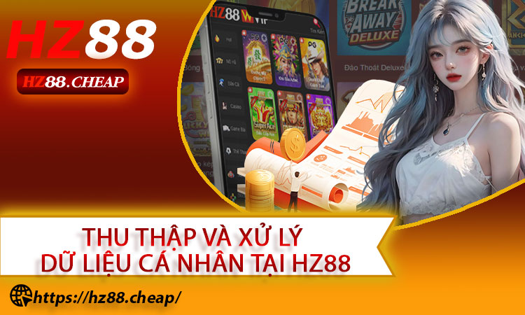 Thu thập và xử lý dữ liệu cá nhân tại HZ88