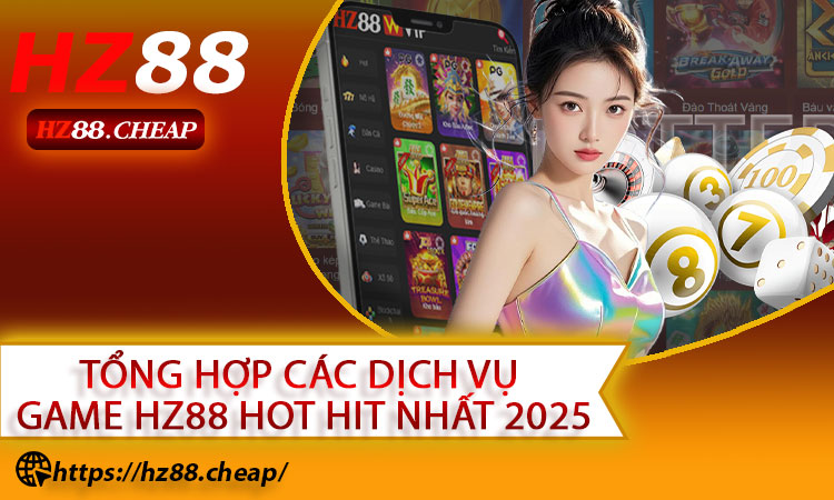 Tổng hợp các dịch vụ game HZ88 hot hit nhất 2025